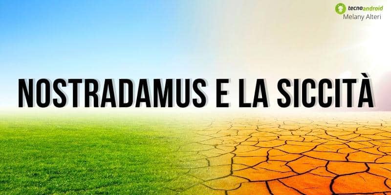 Nostradamus: se la pioggia non si paleserà prepariamoci ad una grave siccità